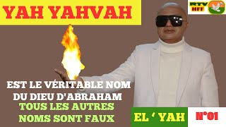 N°01  YAH YAHVAH EST LE VÉRITABLE NOM DU DIEU DABRAHAM TOUS LES AUTRES NOMS SONT FAUX [upl. by Ecnerual]