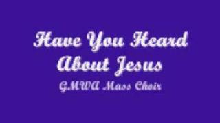 GMWA Mass Choir  Have You Heard About Jesus [upl. by Chery]