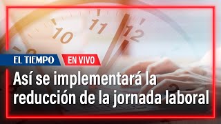 Reducción de la jornada laboral cómo se está implementando y posibles sanciones  El Tiempo [upl. by Nerrad]