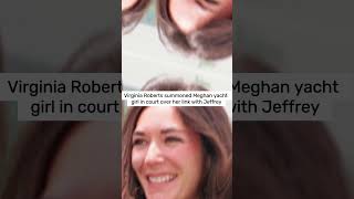 Virginia Roberts summoned Meghan yacht girl in court over her link with Jeffrey shorts meghan [upl. by Llewop]