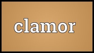 Clamor Meaning [upl. by Hankins]