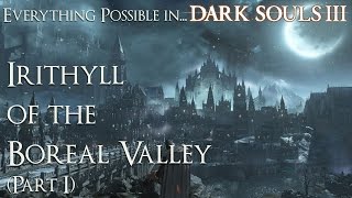 Dark Souls 3 Walkthrough  Everything possible in Irithyll of the Boreal Valley Part 1 [upl. by Arul]