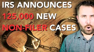 BAD NEWS IRS Announces 125000 New NONFILER CASESCP59s GOING OUT [upl. by Larner]