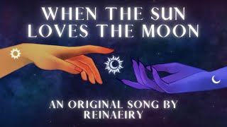 When The Sun Loves The Moon  Original Song by Reinaeiry [upl. by Jew]