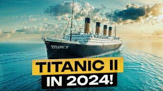 🚢 Titanic II is FINALLY Coming Find Out Whats in Store for 2024 [upl. by Trefler]