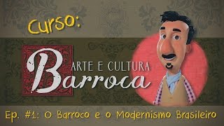 Curso Arte e Cultura Barroca  Episódio 1  O Barroco e o Modernismo Brasileiro [upl. by Carmen]