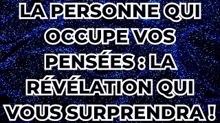 La personne qui occupe vos pensées  la révélation qui vous surprendra [upl. by Ekeiram]