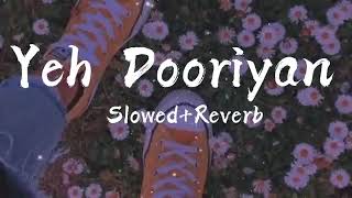 Yeh Dooriyan Slowed Reverb  Love Aaj Kal  Mohit Chauhan [upl. by Riella]