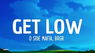 O SIDE MAFIA BRGR  Get Low Lyrics [upl. by Reichert165]