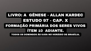 A GÊNESE  ALLAN KARDEC  CAP X  FORMAÇÃO PRIMÁRIA DOS SERES VIVOS  ÍTEM 10 ADIANTE [upl. by Gerick]