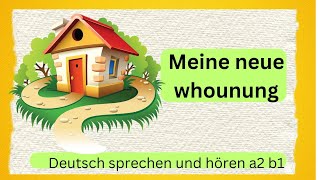 MEINE NEUE WOHNUNG DEUTSCH LESEN UND SCHREIBEN A2 B1 DEUTSCH SPRECHEN UND HÖREN [upl. by Esorbma]