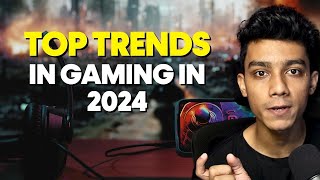 Top Trends in Gaming in 2024 [upl. by Isherwood389]