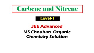 5 to 7  Carbene and Nitrene  JEE Advanced MS Chouhan Organic Chemistry Solution [upl. by Jim]