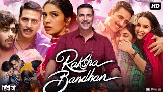 Raksha Bandhan Full Movie  Akshay Kumar  Bhumi Pednekar  Sadia Khateeb  Review amp Facts HD [upl. by Notserk]