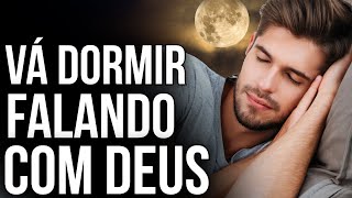 PODEROSO DIÁLOGO COM DEUS PARA DORMIR ACREDITANDO QUE BÊNÇÃOS VÃO CHEGAR [upl. by Eissat467]