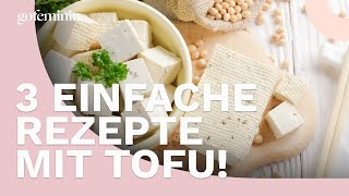 3 einfache Rezepte mit Tofu [upl. by Oberg]