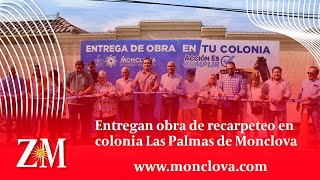 Entregan obra de recarpeteo en colonia Las Palmas de Monclova [upl. by Eiresed]