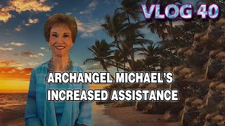 VLOG 40  ARCHANGEL MICHAEL’S INCREASED ASSISTANCE [upl. by Ihtraa]