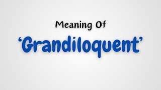 What is the meaning of Grandiloquent [upl. by Hcnarb]