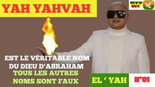 N°01  YAH YAHVAH EST LE VÉRITABLE NOM DU DIEU DABRAHAM TOUS LES AUTRES NOMS SONT FAUX [upl. by Rohclem]