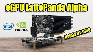 LattePanda Alpha External GPU Nvidia GT1030  eGPU Test [upl. by Meekar]