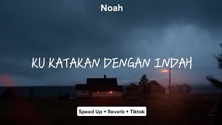 Noah  Ku Katakan Dengan Indah Speed Up  Reverb  Lirik [upl. by Nuhsyar]