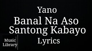 Yano  Banal Na Aso Santong Kabayo  LYRICS [upl. by Retha]