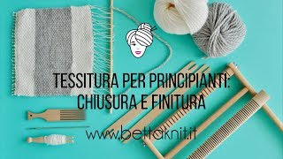 4TESSITURA PER PRINCIPIANTI Chiusura e Finitura [upl. by Dalury]