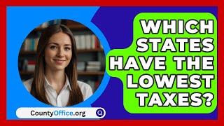 Which States Have The Lowest Taxes  CountyOfficeorg [upl. by Luciana]