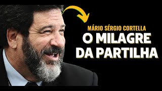 O MILAGRE DA PARTILHA Por Mário Sérgio Cortella [upl. by Ahseram]