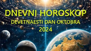 DNEVNI HOROSKOP DEVETNAESTI DAN OKTOBRA 2024 [upl. by Apilef150]