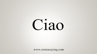 How To Say Ciao [upl. by Caassi]