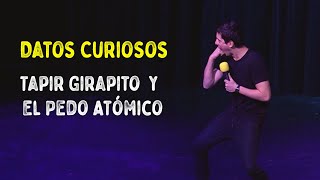 Datos Curiosos 34  Tapir Girapito y El Pedo Atómico Impro con el Público [upl. by Covell326]