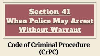 Section 41 CrPC  When Police May Arrest Without Warrant  Chapter 5  Arrest of Persons CrPC [upl. by Dyane731]