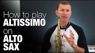 How to play Altissimo Notes on Alto Sax Free online saxophone lesson from Sax School [upl. by Barraza]