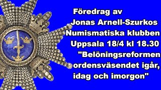 Föredrag i Uppsala av Jonas ArnellSzurkos Belöningsreformen  ordensväsendet igår idag och imorgon [upl. by Aneris]