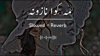 Makawa Nazona SlowedReverb Pashto Song  Sad Song  Lofi Song  New Song 2022 [upl. by Tertias]