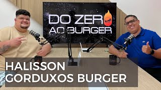 EP 09  Halisson  Gorduxos Burger  A resenha que virou negócio  Do zero ao Burger [upl. by Darahs]