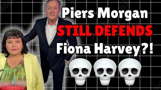 Piers Morgan Is STILL Defending Fiona Harvey DISTURBING [upl. by Ytirev]