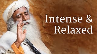 Intense and Relaxed  Sadhguru [upl. by Ellekcir571]