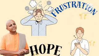 जिंदगी में Frustration होना natural है  Hope रखना बहुत जरूरी है ।  Gaur gopal das ji [upl. by Elehcir881]