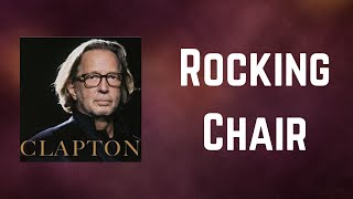 Eric Clapton  Rocking Chair Lyrics [upl. by Nanreh]