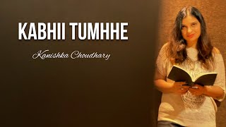 Kabhii Tumhhe  Female Version  Shershaah  Cover By Kanishka Choudhary [upl. by Erihppas305]