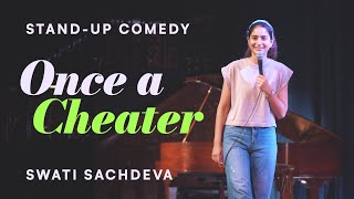 Once a Cheater  Standup comedy by Swati Sachdeva [upl. by Aerdnahc]