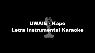 UWAIE  Kapo Letra Instrumental Karaoke [upl. by Ennasil]