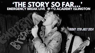 ‘The Story So Far…’ Emergency Break Live  O2 Academy Islington [upl. by Benji]