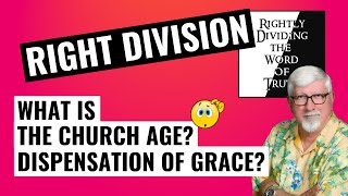 Rightly Dividing the Word of Truth  What is the Church Age the Dispensation of Grace Episode 4 [upl. by Oberstone]