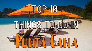 Top 10 Things To Do In Punta Cana Dominican Republic [upl. by Audris598]