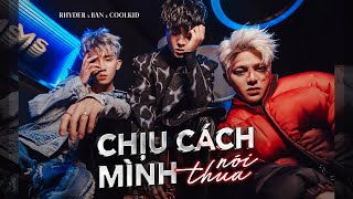 RHYDER  CHỊU CÁCH MÌNH NÓI THUA  ft BAN x COOLKID  OFFICIAL MUSIC VIDEO [upl. by Arron]