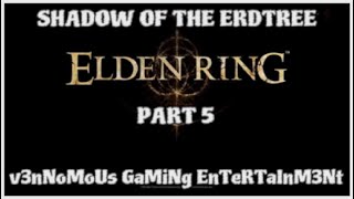 ELDEN RING SHADOW OF THE ERDTREE  PART 5  PLAYTHROUGH [upl. by Lahtnero]